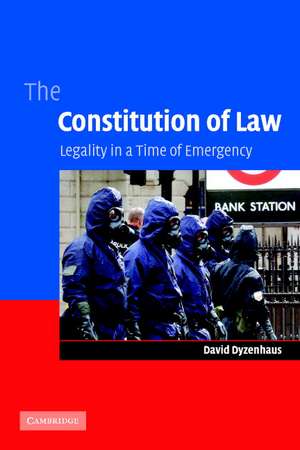 The Constitution of Law: Legality in a Time of Emergency de David Dyzenhaus