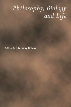 Philosophy, Biology and Life de Anthony O'Hear