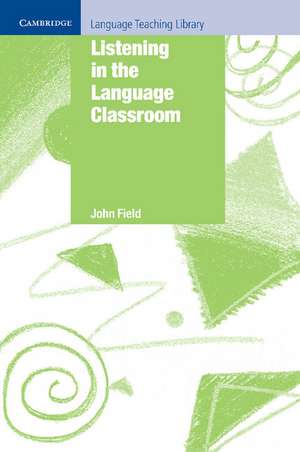 Listening in the Language Classroom de John Field