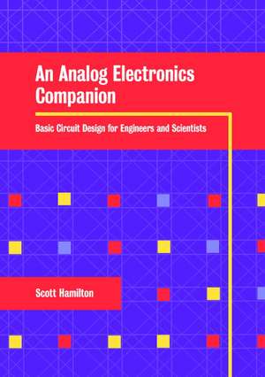 An Analog Electronics Companion: Basic Circuit Design for Engineers and Scientists de Scott Hamilton