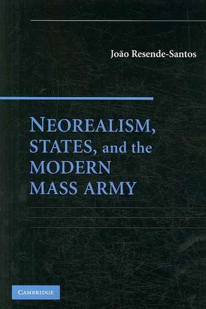 Neorealism, States, and the Modern Mass Army de Joao Resende-Santos