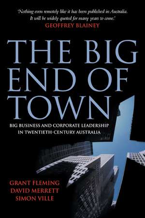 The Big End of Town: Big Business and Corporate Leadership in Twentieth-Century Australia de Grant Fleming