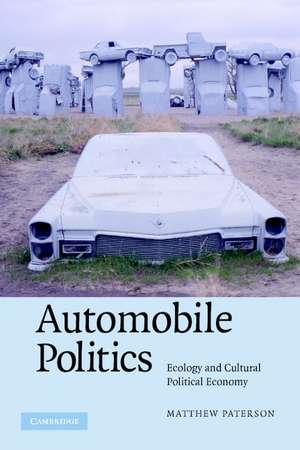 Automobile Politics: Ecology and Cultural Political Economy de Matthew Paterson