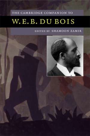 The Cambridge Companion to W. E. B. Du Bois de Shamoon Zamir