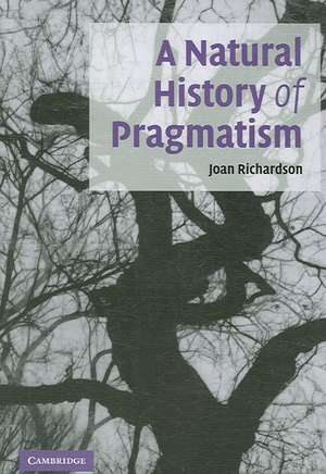 A Natural History of Pragmatism: The Fact of Feeling from Jonathan Edwards to Gertrude Stein de Joan Richardson