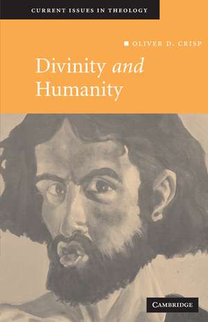 Divinity and Humanity: The Incarnation Reconsidered de Oliver D. Crisp