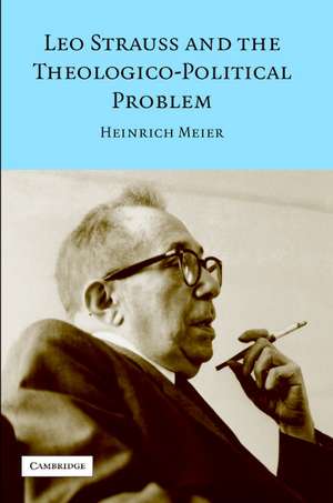 Leo Strauss and the Theologico-Political Problem de Heinrich Meier