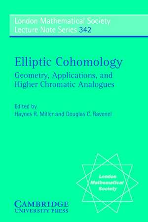 Elliptic Cohomology: Geometry, Applications, and Higher Chromatic Analogues de Haynes R. Miller