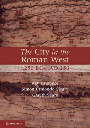 The City in the Roman West, c.250 BC–c.AD 250 de Ray Laurence