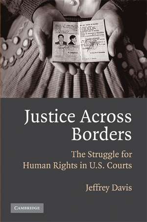 Justice Across Borders: The Struggle for Human Rights in U.S. Courts de Jeffrey Davis