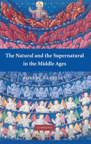 The Natural and the Supernatural in the Middle Ages de Robert Bartlett