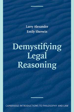 Demystifying Legal Reasoning de Larry Alexander