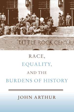 Race, Equality, and the Burdens of History de John Arthur