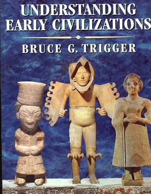 Understanding Early Civilizations: A Comparative Study de Bruce G. Trigger