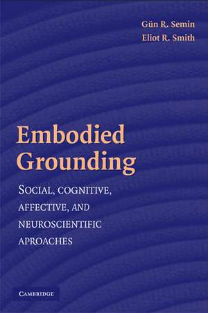 Embodied Grounding: Social, Cognitive, Affective, and Neuroscientific Approaches de Gün R. Semin