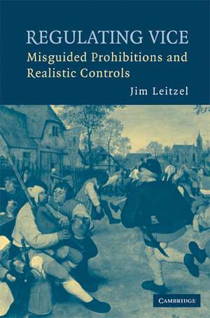 Regulating Vice: Misguided Prohibitions and Realistic Controls de Jim Leitzel