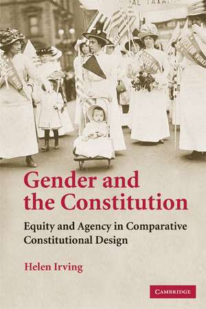 Gender and the Constitution: Equity and Agency in Comparative Constitutional Design de Helen Irving