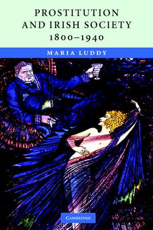 Prostitution and Irish Society, 1800–1940 de Maria Luddy