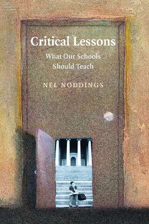 Critical Lessons: What our Schools Should Teach de Nel Noddings