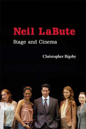 Neil LaBute: Stage and Cinema de Christopher Bigsby