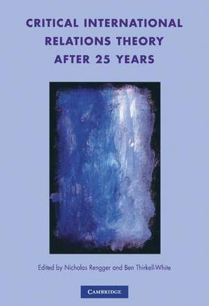 Critical International Relations Theory after 25 Years de Nicholas John Rengger