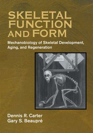 Skeletal Function and Form: Mechanobiology of Skeletal Development, Aging, and Regeneration de Dennis R. Carter