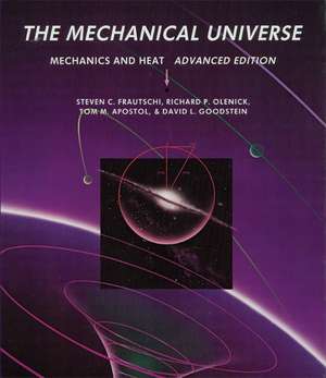 The Mechanical Universe: Mechanics and Heat, Advanced Edition de Steven C. Frautschi