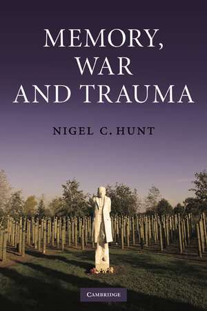 Memory, War and Trauma de Nigel C. Hunt