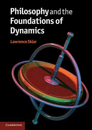 Philosophy and the Foundations of Dynamics de Lawrence Sklar