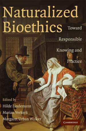 Naturalized Bioethics: Toward Responsible Knowing and Practice de Hilde Lindemann