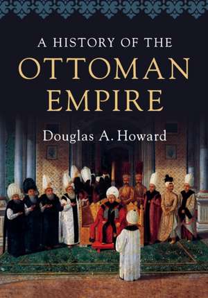 A History of the Ottoman Empire de Douglas A. Howard