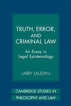 Truth, Error, and Criminal Law: An Essay in Legal Epistemology de Larry Laudan