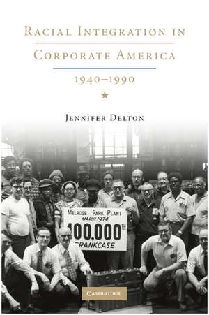 Racial Integration in Corporate America, 1940–1990 de Jennifer Delton