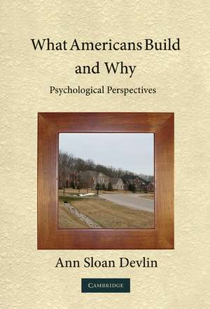 What Americans Build and Why: Psychological Perspectives de Ann Sloan Devlin PhD