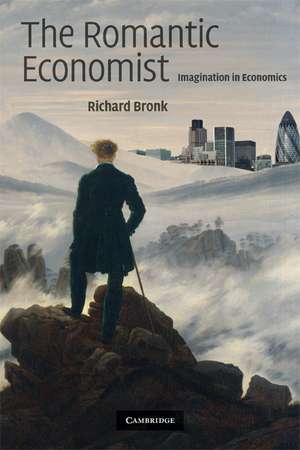 The Romantic Economist: Imagination in Economics de Richard Bronk