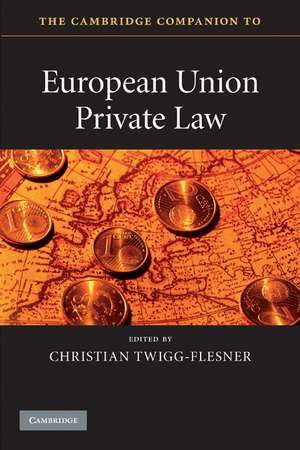 The Cambridge Companion to European Union Private Law de Christian Twigg-Flesner