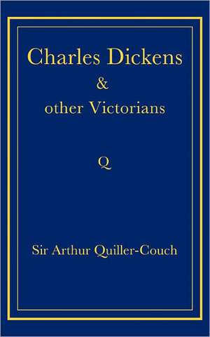 Charles Dickens and Other Victorians de Arthur Quiller-Couch