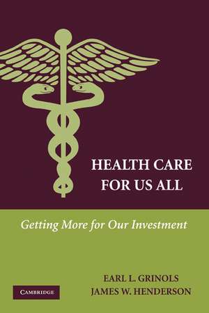 Health Care for Us All: Getting More for Our Investment de Earl L. Grinols