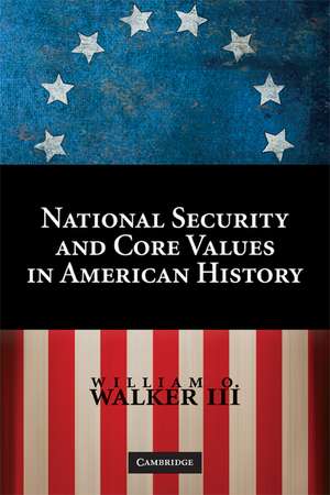 National Security and Core Values in American History de William O. Walker III