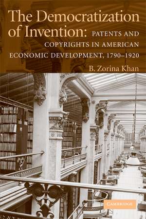 The Democratization of Invention: Patents and Copyrights in American Economic Development, 1790–1920 de B. Zorina Khan