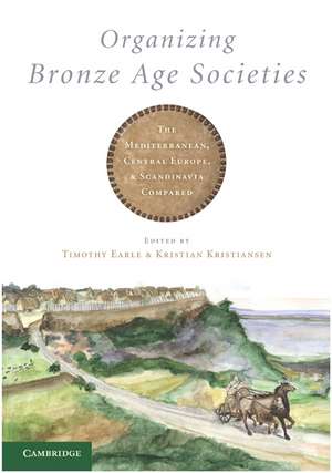 Organizing Bronze Age Societies: The Mediterranean, Central Europe, and Scandanavia Compared de Timothy Earle