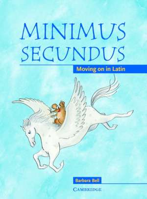 Minimus Secundus Pupil's Book: Moving on in Latin de Barbara Bell