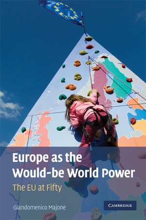 Europe as the Would-be World Power: The EU at Fifty de Giandomenico Majone