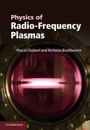 Physics of Radio-Frequency Plasmas de Pascal Chabert