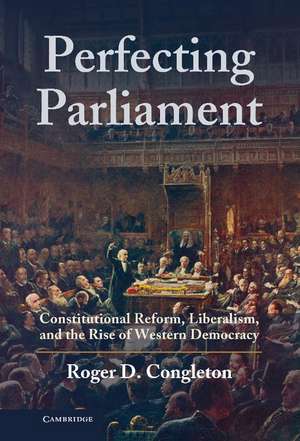 Perfecting Parliament: Constitutional Reform, Liberalism, and the Rise of Western Democracy de Roger D. Congleton