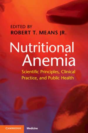 Nutritional Anemia: Scientific Principles, Clinical Practice, and Public Health de Robert T. Means Jr. MD