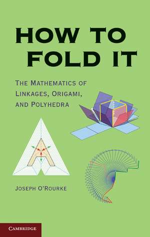 How to Fold It: The Mathematics of Linkages, Origami, and Polyhedra de Joseph O’Rourke