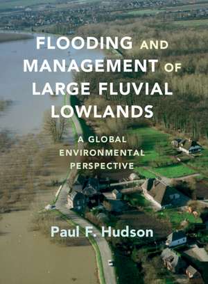 Flooding and Management of Large Fluvial Lowlands: A Global Environmental Perspective de Paul F. Hudson