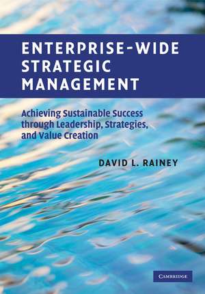 Enterprise-Wide Strategic Management: Achieving Sustainable Success through Leadership, Strategies, and Value Creation de David L. Rainey