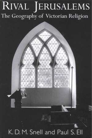 Rival Jerusalems: The Geography of Victorian Religion de K. D. M. Snell